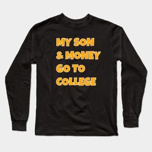 MY SON and MONEY GO TO COLLEGE Long Sleeve T-Shirt